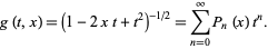  g(t,x)=(1-2xt+t^2)^(-1/2)=sum_(n=0)^inftyP_n(x)t^n. 