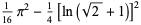 1/(16)pi^2-1/4[ln(sqrt(2)+1)]^2