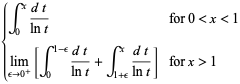 {int_0^x(dt)/(lnt) for 0<x<1; lim_(epsilon->0^+)[int_0^(1-epsilon)(dt)/(lnt)+int_(1+epsilon)^x(dt)/(lnt)] for x>1