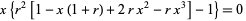 x{r^2[1-x(1+r)+2rx^2-rx^3]-1}=0 