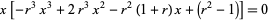 x[-r^3x^3+2r^3x^2-r^2(1+r)x+(r^2-1)]=0 