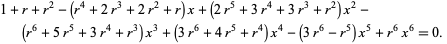  1+r+r^2-(r^4+2r^3+2r^2+r)x+(2r^5+3r^4+3r^3+r^2)x^2-(r^6+5r^5+3r^4+r^3)x^3+(3r^6+4r^5+r^4)x^4-(3r^6-r^5)x^5+r^6x^6=0.  