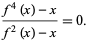  (f^4(x)-x)/(f^2(x)-x)=0. 