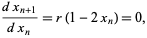  (dx_(n+1))/(dx_n)=r(1-2x_n)=0, 