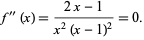  f^(')(x)=(2x-1)/(x^2(x-1)^2)=0. 