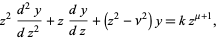  z^2(d^2y)/(dz^2)+z(dy)/(dz)+(z^2-nu^2)y=kz^(mu+1), 