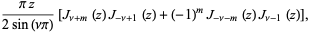 (piz)/(2sin(nupi))[J_(nu+m)(z)J_(-nu+1)(z)+(-1)^mJ_(-nu-m)(z)J_(nu-1)(z)],