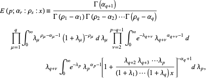  E(p;alpha_r:rho_s:x)=(Gamma(alpha_(q+1)))/(Gamma(rho_1-alpha_1)Gamma(rho_2-alpha_2)...Gamma(rho_q-alpha_q))product_(mu=1)^qint_0^inftylambda_mu^(rho_mu-alpha_mu-1)(1+lambda_mu)^(-rho_mu)dlambda_muproduct_(nu=2)^(p-q-1)int_0^inftye^(-lambda_(q+nu))lambda_(q+nu)^(alpha_(q+nu)-1)dlambda_(q+nu)int_0^inftye^(-lambda_p)lambda_p^(alpha_p-1)[1+(lambda_(q+2)lambda_(q+3)...lambda_p)/((1+lambda_1)...(1+lambda_q)x)]^(-alpha_q+1)dlambda_p,  