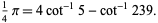  1/4pi=4cot^(-1)5-cot^(-1)239. 