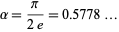  alpha=pi/(2e)=0.5778... 