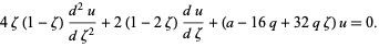  4zeta(1-zeta)(d^2u)/(dzeta^2)+2(1-2zeta)(du)/(dzeta)+(a-16q+32qzeta)u=0. 