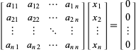  [a_(11) a_(12) ... a_(1n); a_(21) a_(22) ... a_(2n); | | ... |; a_(n1) a_(n2) ... a_(nn)][x_1; x_2; |; x_n]=[0; 0; |; 0] 