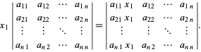  x_1|a_(11) a_(12) ... a_(1n); a_(21) a_(22) ... a_(2n); | | ... |; a_(n1) a_(n2) ... a_(nn)|=|a_(11)x_1 a_(12) ... a_(1n); a_(21)x_1 a_(22) ... a_(2n); | | ... |; a_(n1)x_1 a_(n2) ... a_(nn)|. 