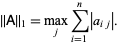 ||A||_1=max_(j)sum_(i=1)^n|a_(ij)|.