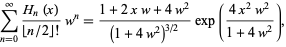  sum_(n=0)^infty(H_n(x))/(|_n/2_|!)w^n=(1+2xw+4w^2)/((1+4w^2)^(3/2))exp((4x^2w^2)/(1+4w^2)), 