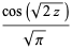 (cos(sqrt(2z)))/(sqrt(pi))