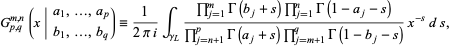  G_(p,q)^(m,n)(x|a_1,...,a_p; b_1,...,b_q)=1/(2pii)int_(gamma_L)(product_(j=1)^(m)Gamma(b_j+s)product_(j=1)^(n)Gamma(1-a_j-s))/(product_(j=n+1)^(p)Gamma(a_j+s)product_(j=m+1)^(q)Gamma(1-b_j-s))x^(-s)ds, 