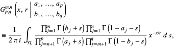  G_(p,q)^(m,n)(x,r|a_1,...,a_p; b_1,...,b_q) 
=1/(2pii)int_(gamma_L)(product_(j=1)^(m)Gamma(b_j+s)product_(j=1)^(n)Gamma(1-a_j-s))/(product_(j=n+1)^(p)Gamma(a_j+s)product_(j=m+1)^(q)Gamma(1-b_j-s))x^(-s/r)ds,  