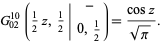  G_(02)^(10)(1/2z,1/2|-; 0,1/2)=(cosz)/(sqrt(pi)). 