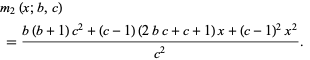  m_2(x;b,c) 
 =(b(b+1)c^2+(c-1)(2bc+c+1)x+(c-1)^2x^2)/(c^2).   