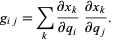  g_(ij)=sum_(k)(partialx_k)/(partialq_i)(partialx_k)/(partialq_j). 