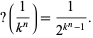  ?(1/(k^n))=1/(2^(k^n-1)). 