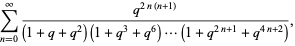 sum_(n=0)^(infty)(q^(2n(n+1)))/((1+q+q^2)(1+q^3+q^6)...(1+q^(2n+1)+q^(4n+2))),