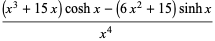 ((x^3+15x)coshx-(6x^2+15)sinhx)/(x^4)