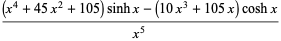 ((x^4+45x^2+105)sinhx-(10x^3+105x)coshx)/(x^5)