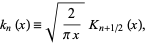  k_n(x)=sqrt(2/(pix))K_(n+1/2)(x), 