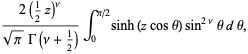 (2(1/2z)^nu)/(sqrt(pi)Gamma(nu+1/2))int_0^(pi/2)sinh(zcostheta)sin^(2nu)thetadtheta,