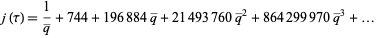  j(tau)=1/(q^_)+744+196884q^_+21493760q^_^2+864299970q^_^3+... 