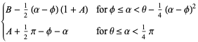 {B-1/2(alpha-phi)(1+A) for phi<=alpha<theta-1/4(alpha-phi)^2; A+1/2pi-phi-alpha for theta<=alpha<1/4pi