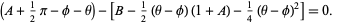 (A+1/2pi-phi-theta)-[B-1/2(theta-phi)(1+A)-1/4(theta-phi)^2]=0. 