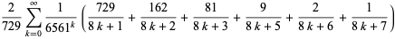 2/(729)sum_(k=0)^(infty)1/(6561^k)((729)/(8k+1)+(162)/(8k+2)+(81)/(8k+3)+9/(8k+5)+2/(8k+6)+1/(8k+7))