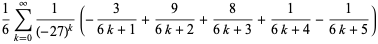 1/6sum_(k=0)^(infty)1/((-27)^k)(-3/(6k+1)+9/(6k+2)+8/(6k+3)+1/(6k+4)-1/(6k+5))
