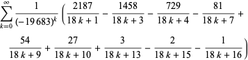 sum_(k=0)^(infty)1/((-19683)^k)((2187)/(18k+1)-(1458)/(18k+3)-(729)/(18k+4)-(81)/(18k+7)+(54)/(18k+9)+(27)/(18k+10)+3/(18k+13)-2/(18k+15)-1/(18k+16))