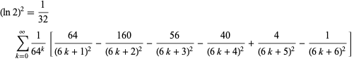 (ln2)^2=1/(32)sum_(k=0)^infty1/(64^k)[(64)/((6k+1)^2)-(160)/((6k+2)^2)-(56)/((6k+3)^2)-(40)/((6k+4)^2)+4/((6k+5)^2)-1/((6k+6)^2)]  