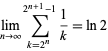  lim_(n->infty)sum_(k=2^n)^(2^(n+1)-1)1/k=ln2 