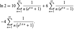  ln2=10sum_(n=1)^infty1/(n(e^(pin)+1))+6sum_(n=1)^infty1/(n(e^(pin)-1)) 
 -4sum_(n=1)^infty1/(n(e^(2pin)+1)).   