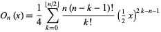  O_n(x)=1/4sum_(k=0)^(|_n/2_|)(n(n-k-1)!)/(k!)(1/2x)^(2k-n-1) 