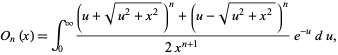  O_n(x)=int_0^infty((u+sqrt(u^2+x^2))^n+(u-sqrt(u^2+x^2))^n)/(2x^(n+1))e^(-u)du, 