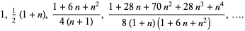  1,1/2(1+n),(1+6n+n^2)/(4(n+1)),(1+28n+70n^2+28n^3+n^4)/(8(1+n)(1+6n+n^2)),.... 