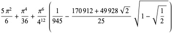 (5pi^2)/6+(pi^4)/(36)+(pi^6)/(4^(12))(1/(945)-(170912+49928sqrt(2))/(25)sqrt(1-sqrt(1/2)))