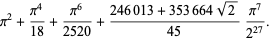 pi^2+(pi^4)/(18)+(pi^6)/(2520)+(246013+353664sqrt(2))/(45)(pi^7)/(2^(27)).