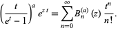  (t/(e^t-1))^ae^(zt)=sum_(n=0)^inftyB_n^((a))(z)(t^n)/(n!). 