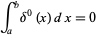  int_a^bdelta^0(x)dx=0 