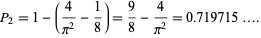  P_2=1-(4/(pi^2)-1/8)=9/8-4/(pi^2)=0.719715.... 