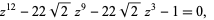 z^(12)-22sqrt(2)z^9-22sqrt(2)z^3-1=0, 