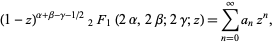  (1-z)^(alpha+beta-gamma-1/2)_2F_1(2alpha,2beta;2gamma;z)=sum_(n=0)^inftya_nz^n, 